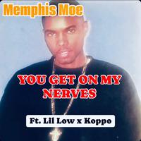 You Get On My Nerves (feat. Lil Low & Koppo)