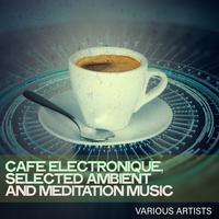 Cafe Electronique, Selected Ambient and Meditation Music