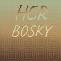 Her Bosky