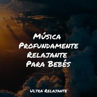 Música Profundamente Relajante Para Bebés