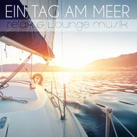 Ein Tag am Meer - Relax & Lounge Musik