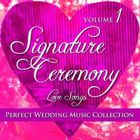 Perfect Wedding Music Collection: Signature Ceremony - Love Songs, Vol. 1