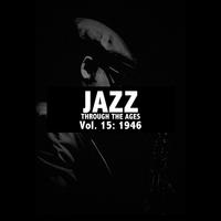 Jazz Through the Ages, Vol. 15: 1946