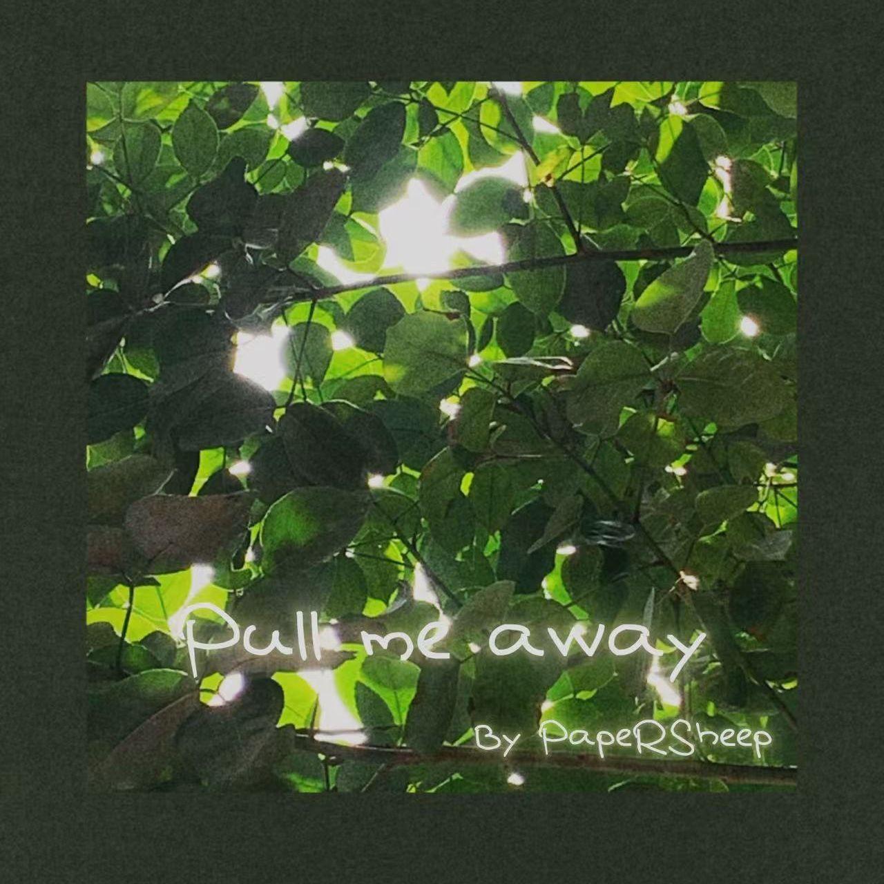 Pull Me Away_PapeRSheep_Pull Me Away | 在线播放_Pull Me Away歌词_Pull Me Away下载 | 网易云音乐