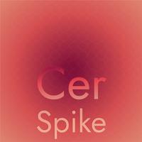 Cer Spike