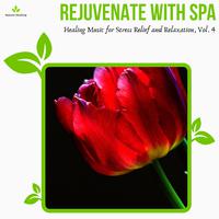 Rejuvenate With Spa - Healing Music For Stress Relief And Relaxation, Vol. 4