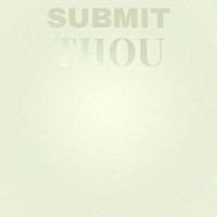 Submit Thou