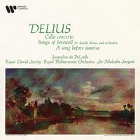 Delius: Cello Concerto, Songs of Farewell & A Song Before Sunrise