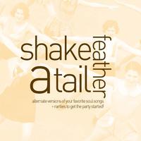 Shake a Tail Feather - Alternate Versions of Your Favorite Soul Songs and Rarities to Get the Party Started with Ike & Tina Turner, Gladys Knight & The Pips, Percy Sledge, King Curtis and More!