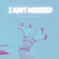 I ain't worried - MOLEON remix