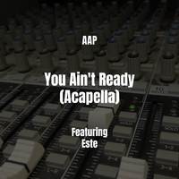 You Ain't Ready (Acapella)