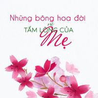 Những bông hoa đời & Tấm lòng của mẹ