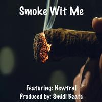 Smoke Wit Me (feat. Newtral)