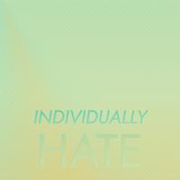 Individually Hate