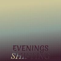 Evenings Shifting