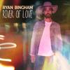 Ryan Bingham - River Of Love