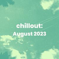 Chillout: August 2023