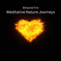 Binaural Fire: Meditative Nature Journeys