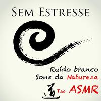 Sem Estresse - Ruído branco e Sons da Natureza de modo a Induzir ASMR