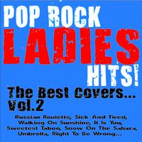 Pop Rock Ladies Hits! the Best Covers, Vol. 2 (Russian Roulette, Sick and Tired, Walking On Sunshine, It Is You, Sweetest Taboo, Snow On the Sahara, Umbrella, Right to Be Wrong...)