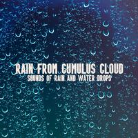 Rain from Cumulus Cloud, Sounds of Rain and Water Drops, Calming Music