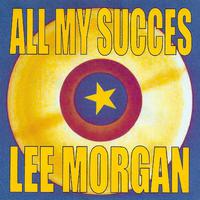 All My Succes - Lee Morgan