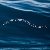 Los Movimientos Del Agua: Ondas De Agua Relajantes Para Tranquilizar La Mente