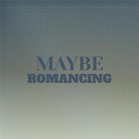 Maybe Romancing