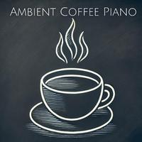 Ambient Coffee Piano: Instrumental Calmness for Cafe Relax