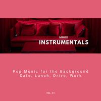 Mood Instrumentals: Pop Music For The Background - Cafe, Lunch, Drive, Work, Vol. 51