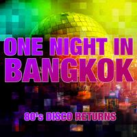 ONE NIGHT IN BANGKOK - 80's DISCO RETURNS