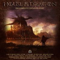 House Of The Dragon- The Complete Fantasy Playlist