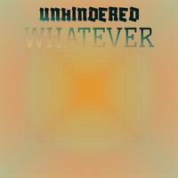 Unhindered Whatever