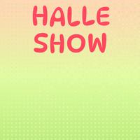 Halle Show