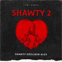 Shawty (Kabul Olan Tek Duamsın)