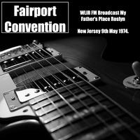 Fairport Convention & Sandy Denny - WLIR FM Broadcast My Father's Place Roslyn New Jersey 9th May 1974.