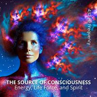 The Source of Consciousness (Energy, Life Force, and Spirit)