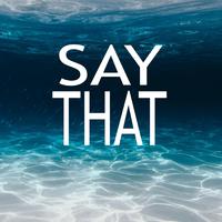 Say That