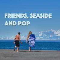 Friends, Seaside And Pop