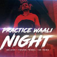 Practice Waali Night (feat. Ak Rana & Young Tribal)