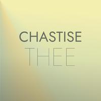 Chastise Thee