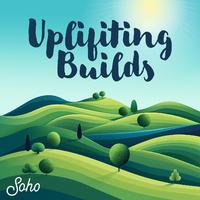 Uplifting Builds