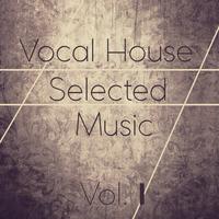 Vocal House Selected Music, Vol. 1