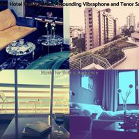 Backdrop for Hotel Restaurants - Astounding Vibraphone and Tenor Saxophone