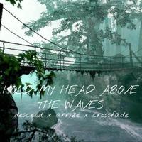 hold my head above the waves