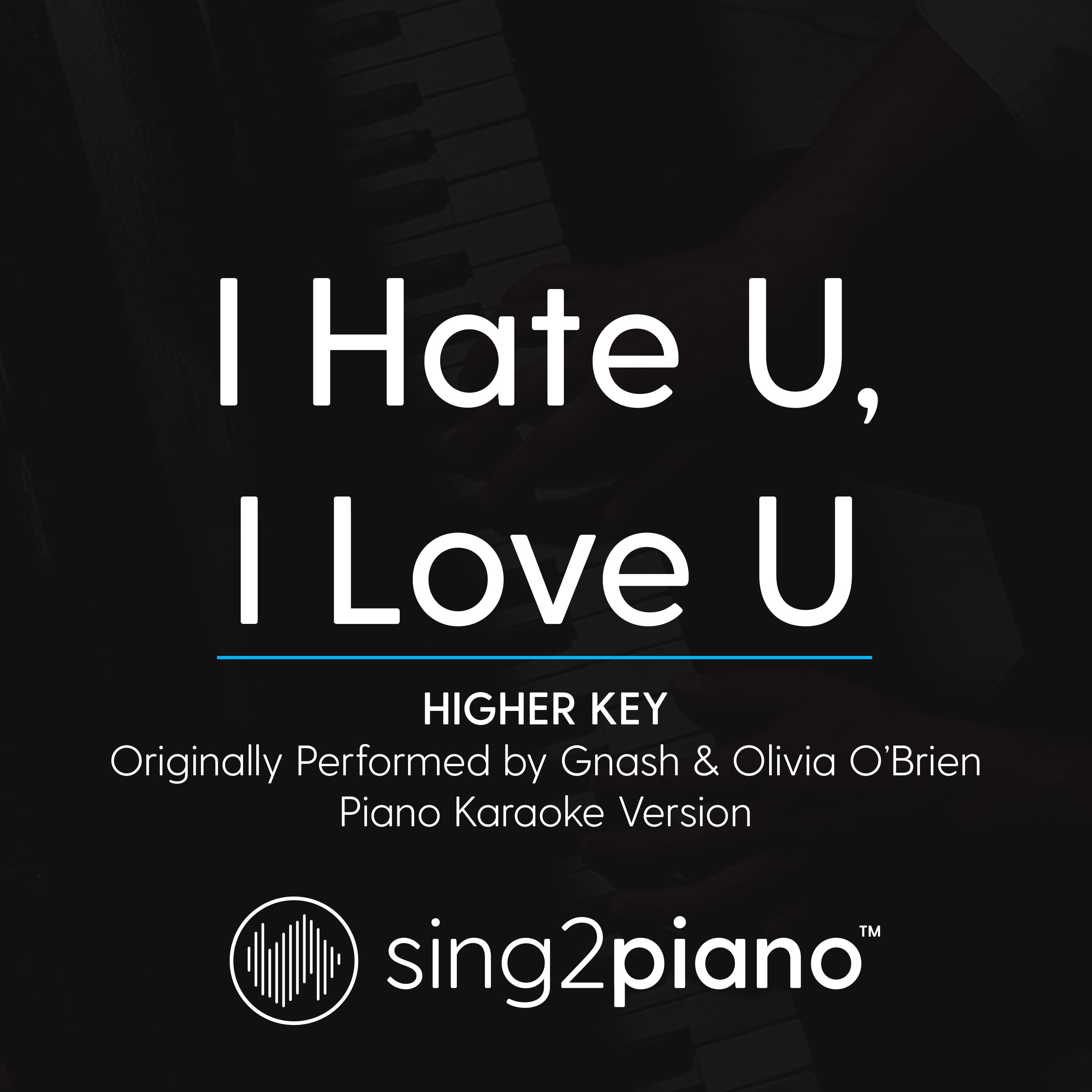 i hate u, i love u (higher key) [originally performed by gnash &