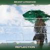 Brant Lynwood - Reflection (24 Bit Remastered)