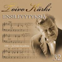 Toivo Kärki - Ensilevytyksiä 100 v juhlakokoelma 32