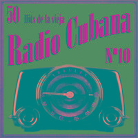 50 Hits de la Vieja Radio Cubana Vol. 10