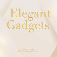 Elegant Gadgets